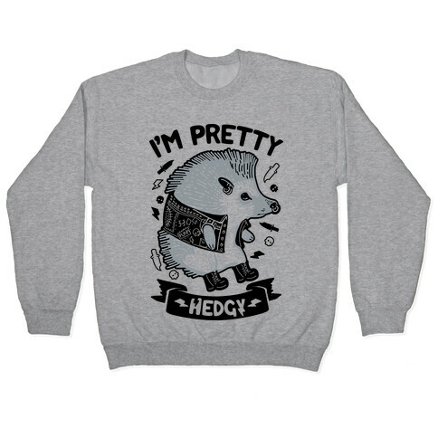 I'm Pretty Hedgy Pullover