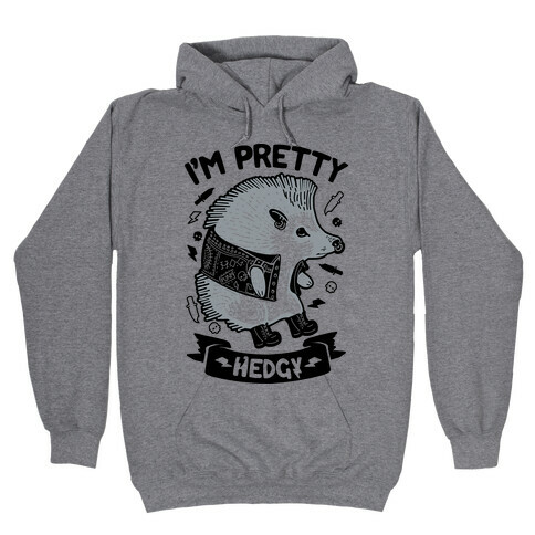 I'm Pretty Hedgy Hooded Sweatshirt
