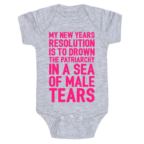 My New Years Resolution Is To Drown The Patriarchy In A Sea Of Male Tears Baby One-Piece