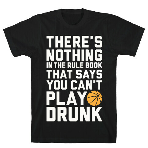 Nothing In The Rule Book Says You Can't Play Drunk T-Shirt