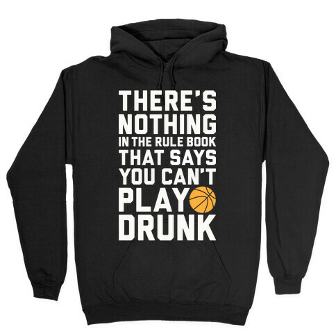 Nothing In The Rule Book Says You Can't Play Drunk Hooded Sweatshirt