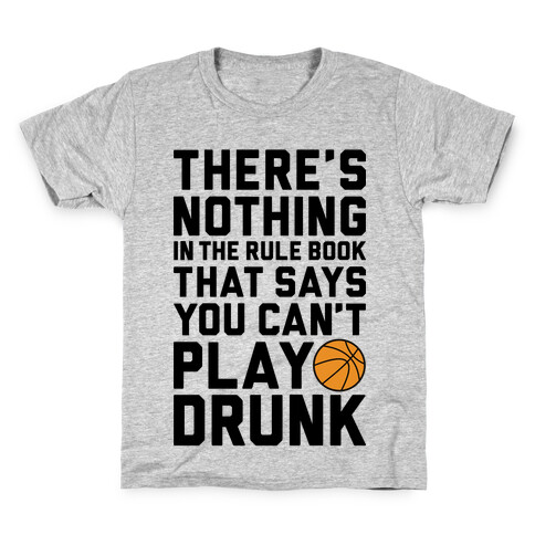 Nothing In The Rule Book Says You Can't Play Drunk Kids T-Shirt