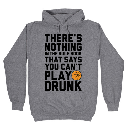 Nothing In The Rule Book Says You Can't Play Drunk Hooded Sweatshirt