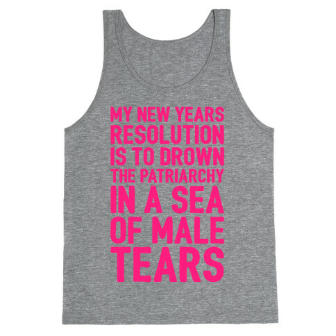 My New Years Resolution Is To Drown The Patriarchy In A Sea Of Male Tears Tank Top