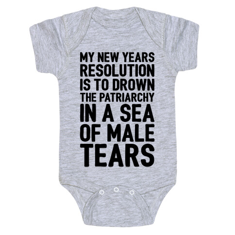 My New Years Resolution Is To Drown The Patriarchy In A Sea Of Male Tears Baby One-Piece