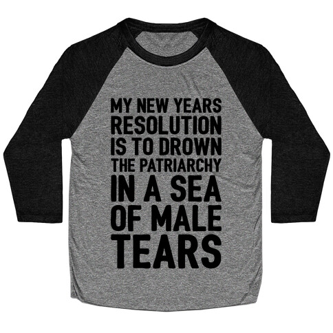 My New Years Resolution Is To Drown The Patriarchy In A Sea Of Male Tears Baseball Tee