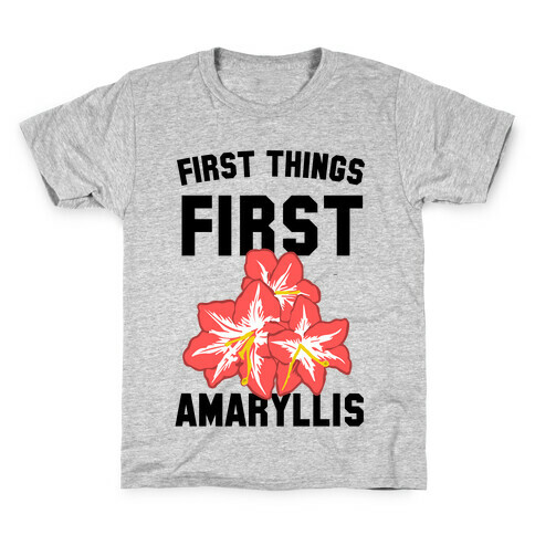 First Things First Amaryllis Kids T-Shirt