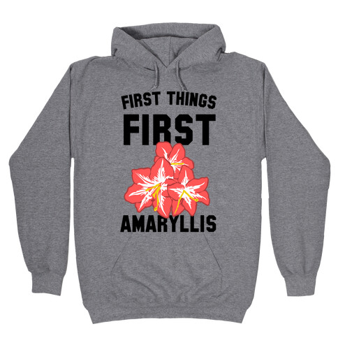 First Things First Amaryllis Hooded Sweatshirt