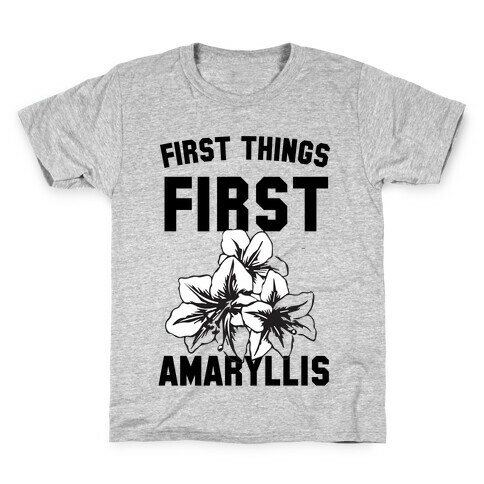 First Things First Amaryllis Kids T-Shirt