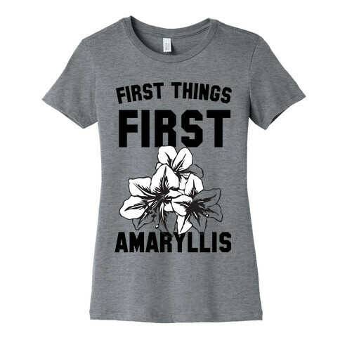 First Things First Amaryllis Womens T-Shirt