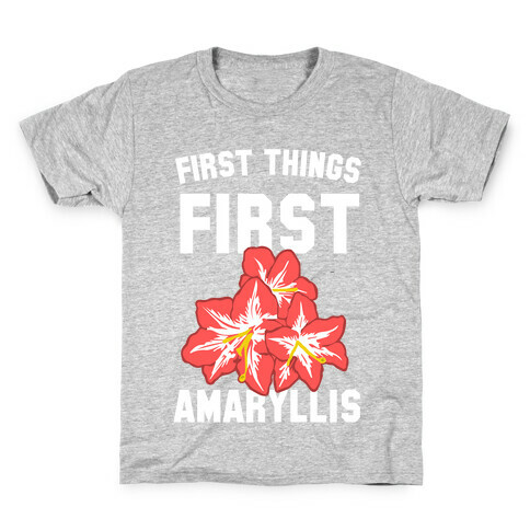 First Things First Amaryllis Kids T-Shirt
