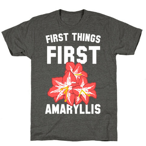 First Things First Amaryllis T-Shirt