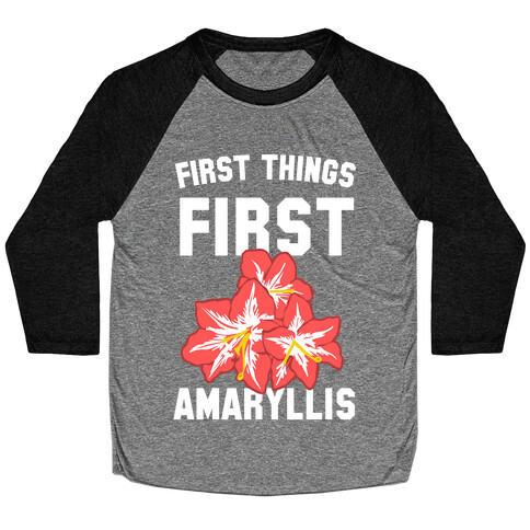 First Things First Amaryllis Baseball Tee