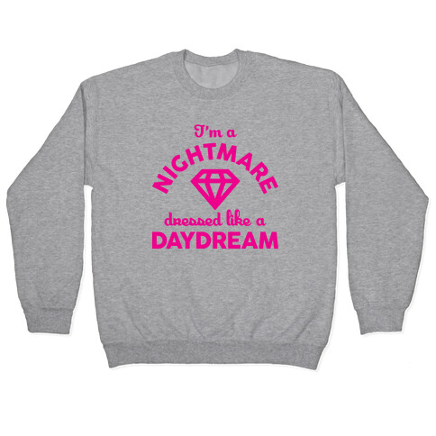 I'm A Nightmare Dressed Like A Daydream Pullover