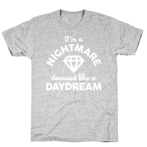 I'm A Nightmare Dressed Like A Daydream T-Shirt