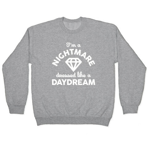 I'm A Nightmare Dressed Like A Daydream Pullover