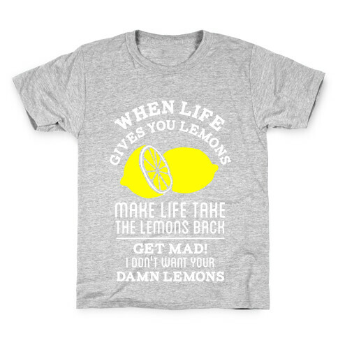 When Life Gives You Lemons Make Life Take the Lemons Back Kids T-Shirt