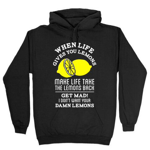 When Life Gives You Lemons Make Life Take the Lemons Back Hooded Sweatshirt