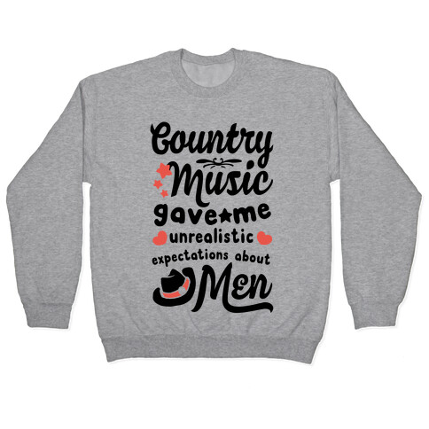 Country Music Gave Me Unrealistic Expectations About Men Pullover