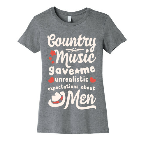 Country Music Gave Me Unrealistic Expectations About Men Womens T-Shirt