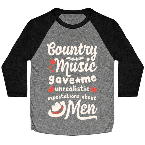 Country Music Gave Me Unrealistic Expectations About Men Baseball Tee