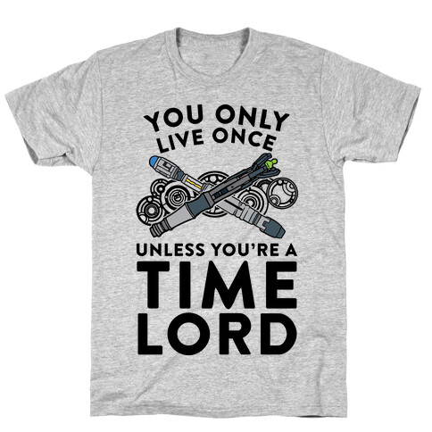 You Only Live Once Unless You're A Time Lord T-Shirt