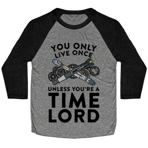 You Only Live Once Unless You're A Time Lord Baseball Tee