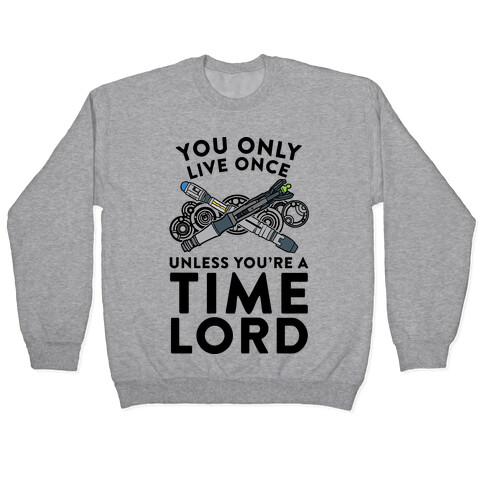 You Only Live Once Unless You're A Time Lord Pullover