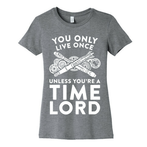 You Only Live Once Unless You're A Time Lord Womens T-Shirt