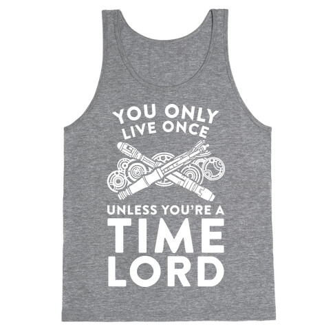 You Only Live Once Unless You're A Time Lord Tank Top