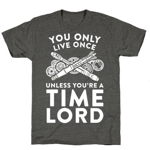 You Only Live Once Unless You're A Time Lord T-Shirt
