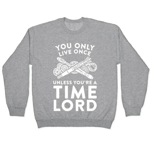 You Only Live Once Unless You're A Time Lord Pullover