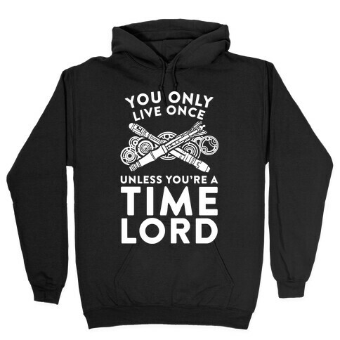 You Only Live Once Unless You're A Time Lord Hooded Sweatshirt