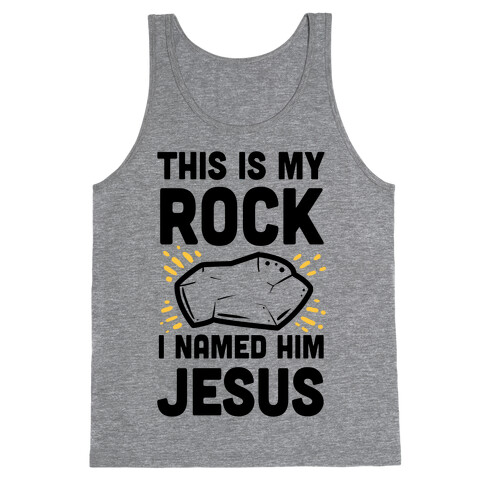 This is My Rock. I Named it Jesus. Tank Top