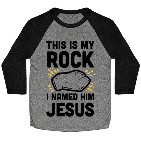 This is My Rock. I Named it Jesus. Baseball Tee