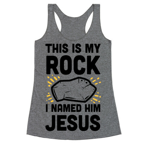 This is My Rock. I Named it Jesus. Racerback Tank Top