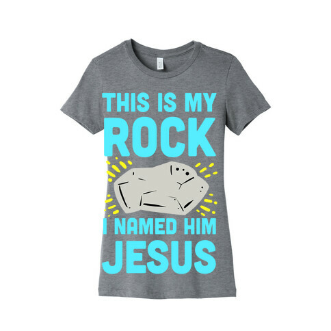 This is My Rock. I Named it Jesus. Womens T-Shirt