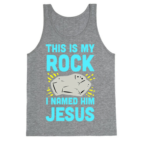 This is My Rock. I Named it Jesus. Tank Top