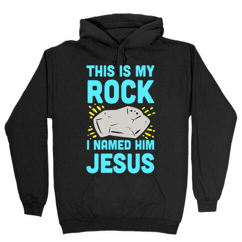 This is My Rock. I Named it Jesus. Hooded Sweatshirt