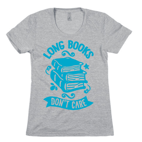 Long Books Don't Care Womens T-Shirt