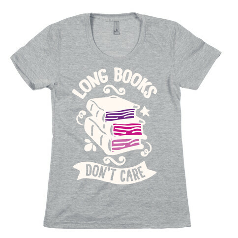 Long Books Don't Care Womens T-Shirt