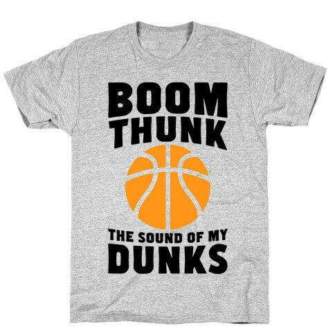 Boom, Thunk, The Sound Of My Dunks T-Shirt