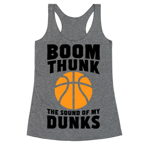 Boom, Thunk, The Sound Of My Dunks Racerback Tank Top
