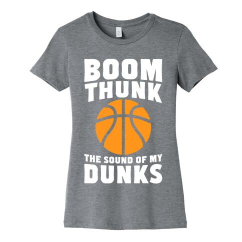 Boom, Thunk, The Sound Of My Dunks Womens T-Shirt