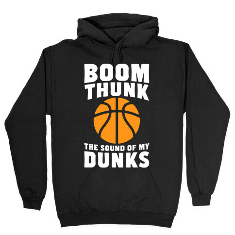 Boom, Thunk, The Sound Of My Dunks Hooded Sweatshirt