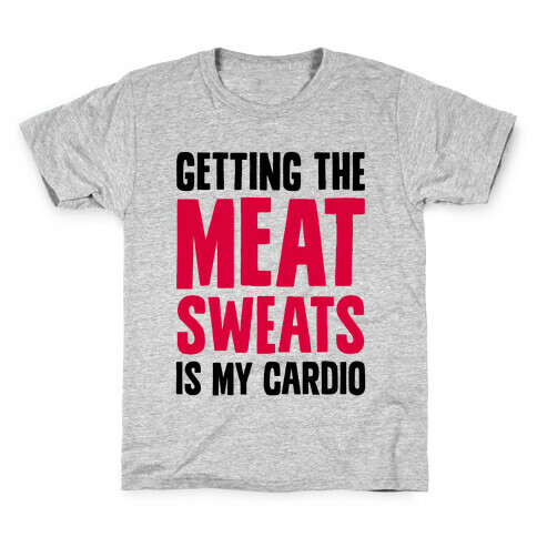 Getting The Meat Sweats Is My Cardio Kids T-Shirt