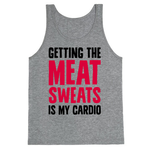 Getting The Meat Sweats Is My Cardio Tank Top