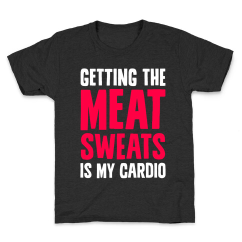 Getting The Meat Sweats Is My Cardio Kids T-Shirt