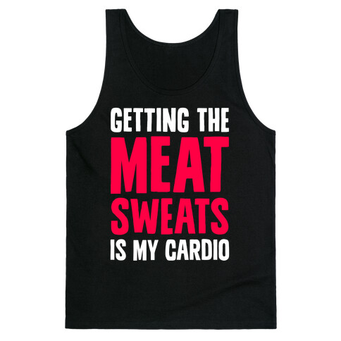 Getting The Meat Sweats Is My Cardio Tank Top