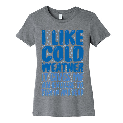 I Like Cold Weather Womens T-Shirt